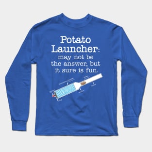 Potato Launcher May Not Be... Long Sleeve T-Shirt